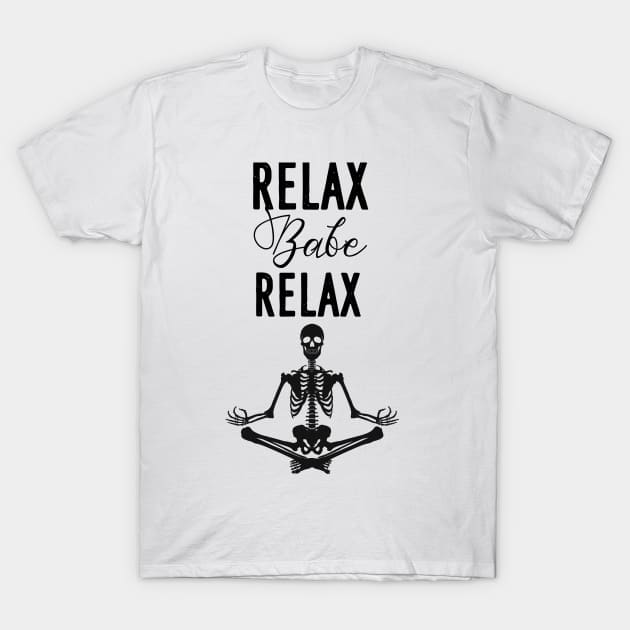 RELAX BABE RELAX T-Shirt by AwesomeHumanBeing